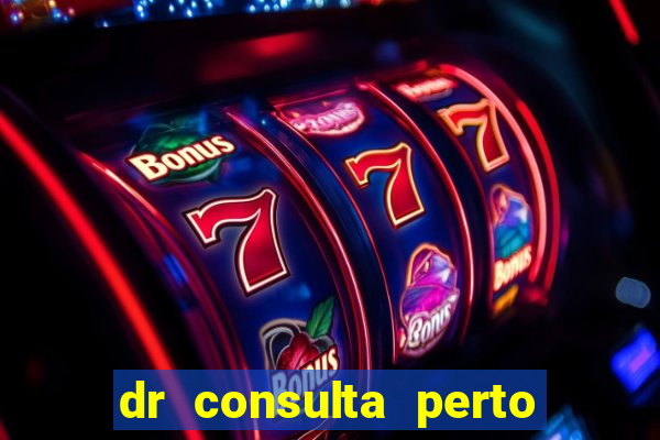 dr consulta perto de mim
